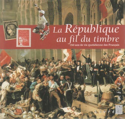 Livrenpoche : La République au fil du timbre.150 ans de vie quotidienne des français - Collectif - Livre