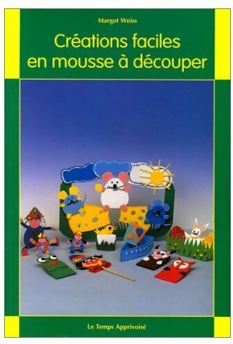 Livrenpoche : Créations faciles en mousse a découper - Margot Weiss - Livre