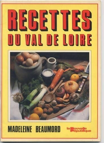 Recettes du Val de Loire - Madeleine Beaumord -  Nouvelle république GF - Livre
