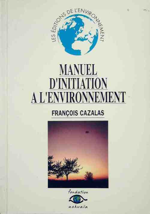 Livrenpoche : Manuel d'initiation a l'environnement - François Cazalas - Livre