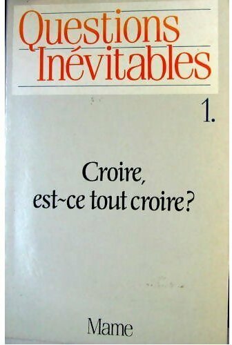 Livrenpoche : Questions inévitables : Croire est-ce tout croire? - Gilbert Gobert - Livre
