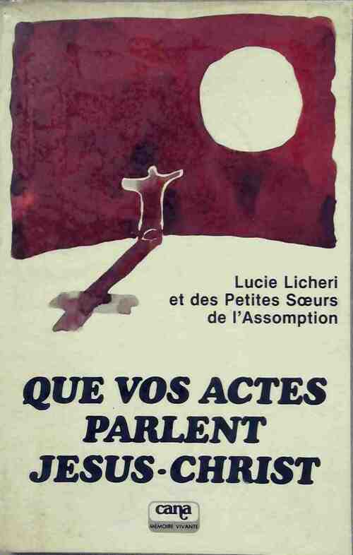 Livrenpoche : Que vos actes parlent Jésus-Christ - Lucie Licheri - Livre