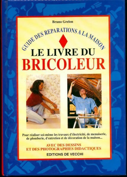 Le livre du bricoleur - Bruno Grelon -  De Vecchi GF - Livre