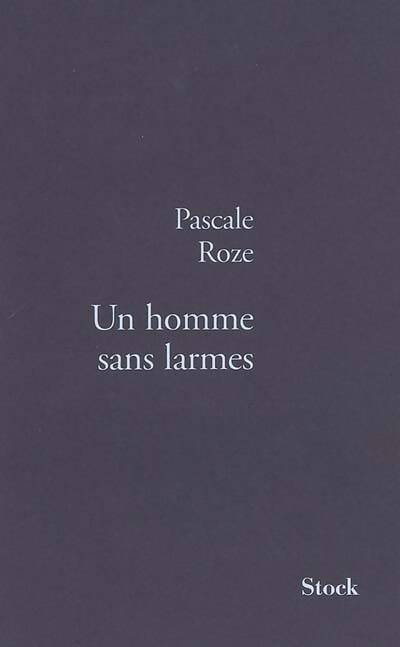 Livrenpoche : Un homme sans larmes - Pascale Roze - Livre