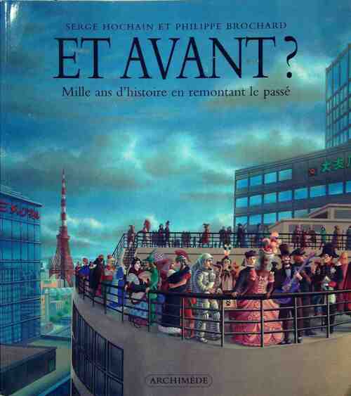 Livrenpoche : Et avant ? Mille ans d'histoire en remontant le passé - Philippe Brochard, Serge Hochain - Livre
