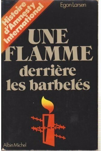 Livrenpoche : Une flamme derrière les barbelés. Histoire d'Amnesty International - Egen Larsen - Livre