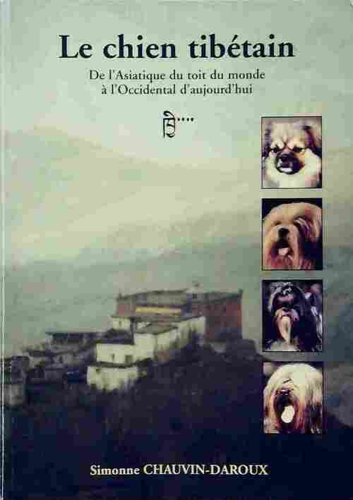 Livrenpoche : Le chien tibétain. De l'asiatique du toit du monde à l'occidental d'aujourd'hui - Simonne Chauvin-Daroux - Livre