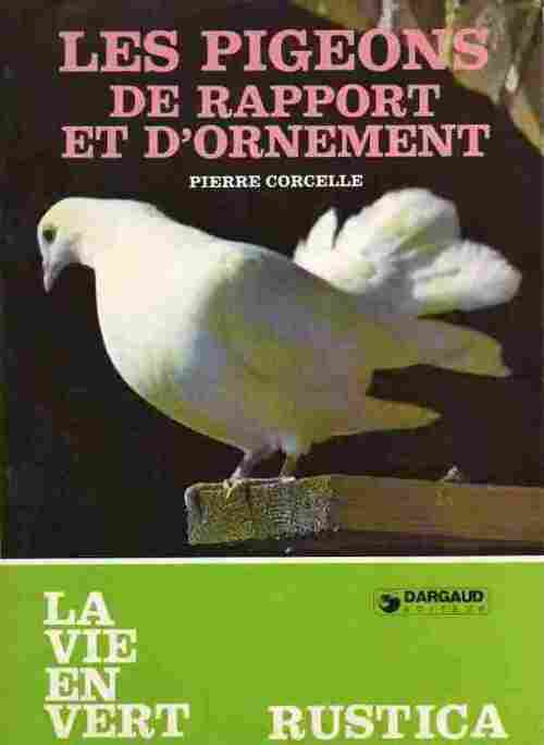 Les pigeons de rapport et d'ornement - Pierre Corcelle -  La vie en vert - Livre