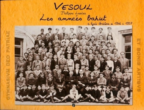 Vesoul. Le lycée Gérôme de 1946 à 1957 - Philippe Larère -  Franche-comté GF - Livre