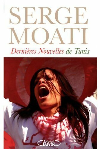 Dernières nouvelles de Tunis - Serge Moati - Livre