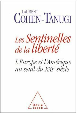 Livrenpoche : Les sentinelles de la Liberté. L'Europe et l'Amérique au seuil du XXIe siècle - Laurent Cohen-Tanugi - Livre