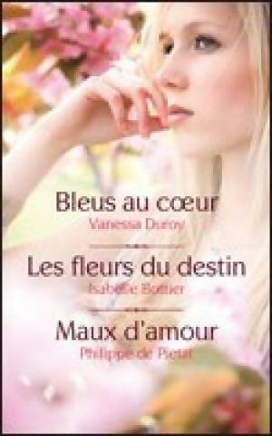 Livrenpoche : Bleu au coeur/ Les fleurs du destin/ Maux d'amour - Philippe De Pietat, Vanessa Duroy - Livre