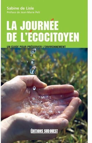 La journée de l'écocitoyen. Un guide pour préserver l'environnement - Isabelle De Lisle -  Sud ouest GF - Livre