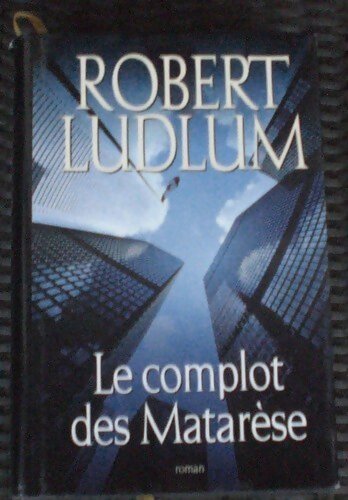 Livrenpoche : Le complot des Matarèse - Robert Ludlum - Livre