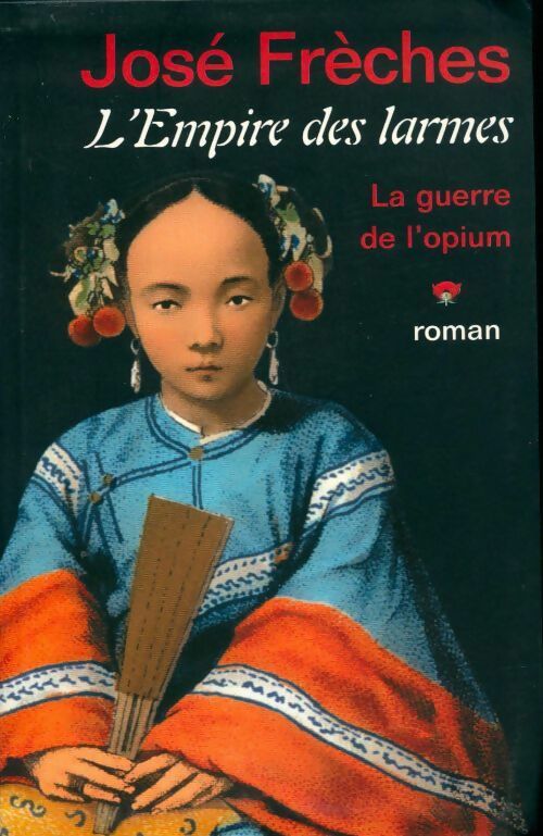 L'empire des larmes Tome I : La guerre de l'opium - José Frèches -  Le Grand Livre du Mois GF - Livre