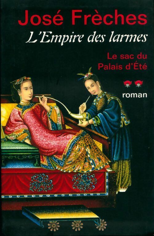Livrenpoche : L'empire des larmes Tome II : Le sac du palais d'été - José Frèches - Livre