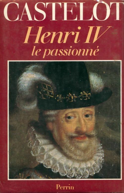 Livrenpoche : Henri IV le passionné - André Castelot - Livre