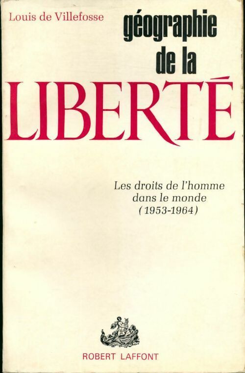 Géographie de la liberté. Les droits de l'homme dans le monde (1953-1964) - L. De Villefosse -  Laffont GF - Livre