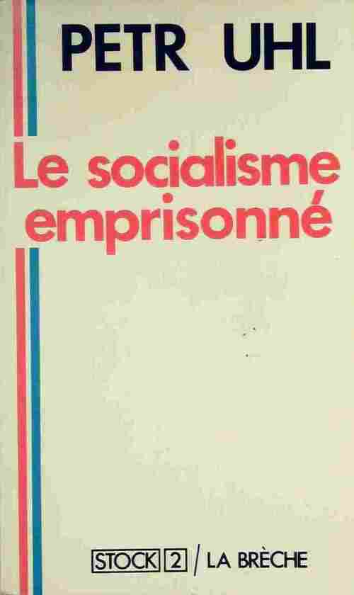 Le socialisme emprisonné. Une alternative socialiste à la normalisation - Petr Uhl -  Stock/2 - Livre