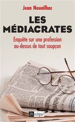 Livrenpoche : Les médiacrates. Enquête sur une profession au-dessus de tout soupçon - Jean Nouailhac - Livre