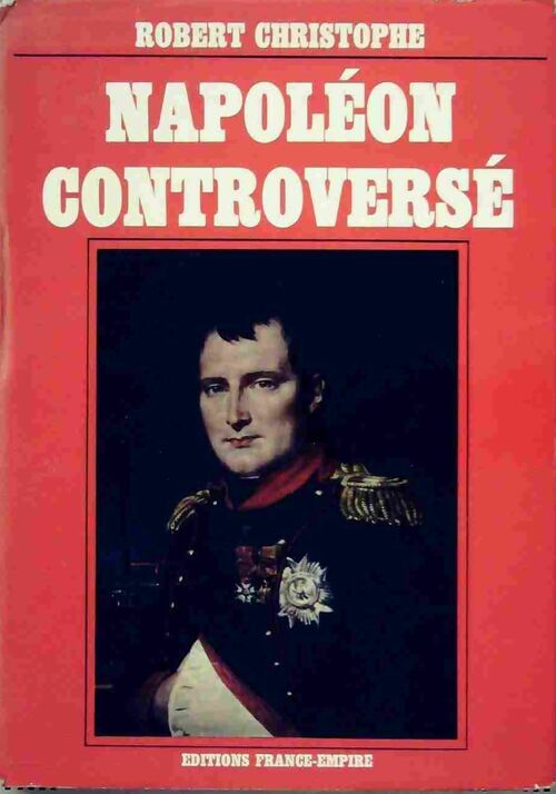Livrenpoche : Napoléon controversé - Robert Christophe - Livre