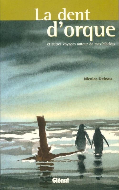 Livrenpoche : La dent d'orque et autres voyages autour de mes bibelots - Nicolas Deleau - Livre