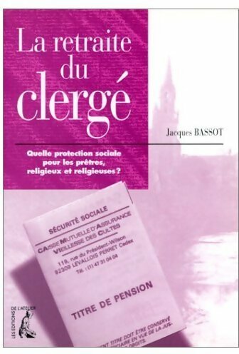 Livrenpoche : La retraite du clergé. Quelle protection sociale pour les prêtres religieux et religieuses ? - Jacques Bassot - Livre