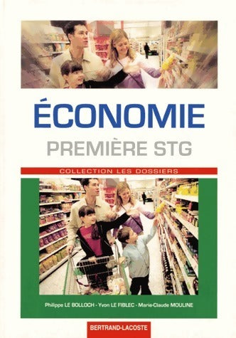 Economie 1ère STG - Yvon Le Fiblec ; Philippe Le Bolloch ; Marie-Claude Mouline -  Les dossiers - Livre