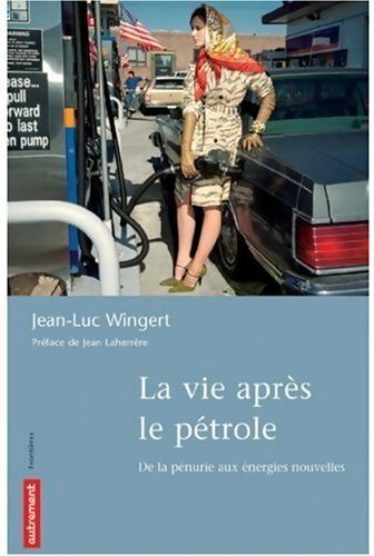 Livrenpoche : La vie après le pétrole. De la pénurie aux énergies nouvelles - Jean-Luc Wingert - Livre