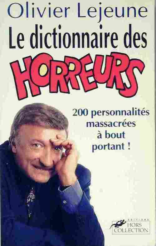 Livrenpoche : Le dictionnaire des horreur. 200 personnalités massacrées à bout portant ! - Olivier Lejeune - Livre