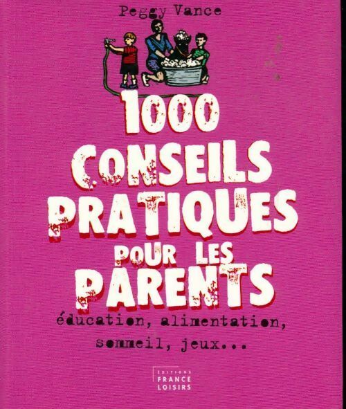 1000 conseils pratiques pour les parents - Peggy -  France Loisirs GF - Livre