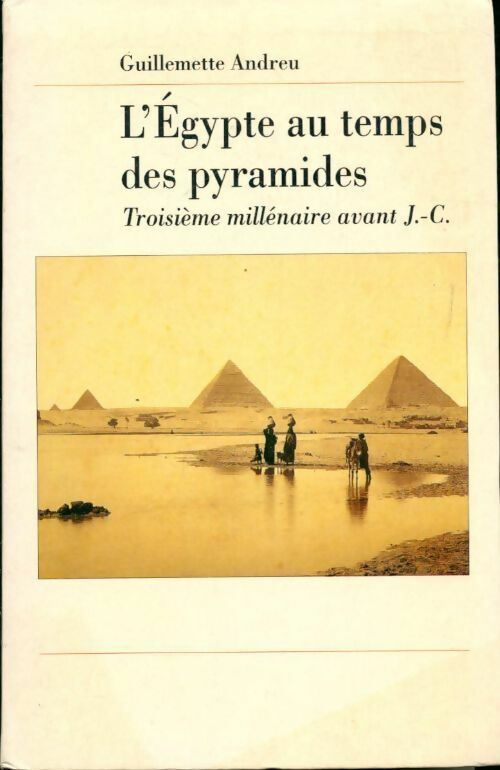 Livrenpoche : L'Egypte au temps des pyramides. Troisième millénaire avant J.-C. - Guillemette Andreu - Livre