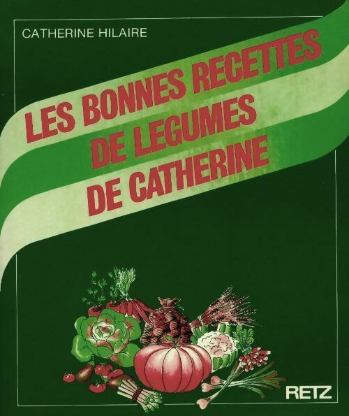 Livrenpoche : Les bonnes recettes de légumes de Catherine - Catherine Hilaire - Livre