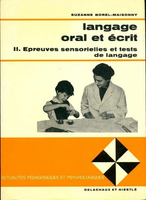 Langage oral et écrit Tome II : Epreuves sensorielles et tests de langage - S. Borel-Maisonny -  Actualités pédagogiques et psychologiques - Livre