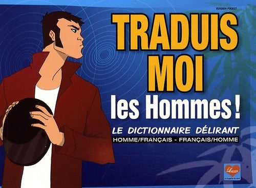Livrenpoche : Traduis-moi les hommes ! Le dictionnaire délirant homme/français, français/homme - Dikeuss - Livre
