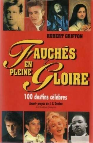 Livrenpoche : Fauchés en pleine gloire. 100 destins célèbres - Robert Griffon - Livre