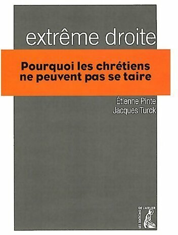 Livrenpoche : Extrême droite. Pourquoi les chrétiens ne peuvent pas se taire - Etienne Pinte, Jacques Turck - Livre