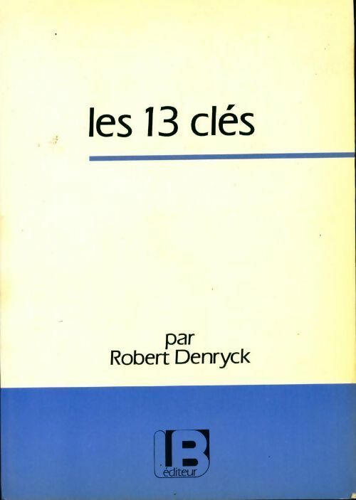Livrenpoche : Les 13 clés - Robert Denryck - Livre