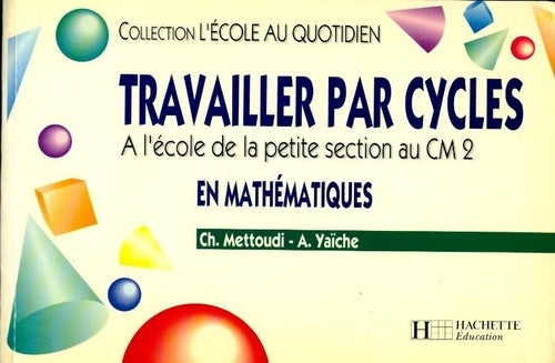 Livrenpoche : Travailler par cycles en mathématiques. A l'école de la petite section au CM2 - Alain Yaïche - Livre