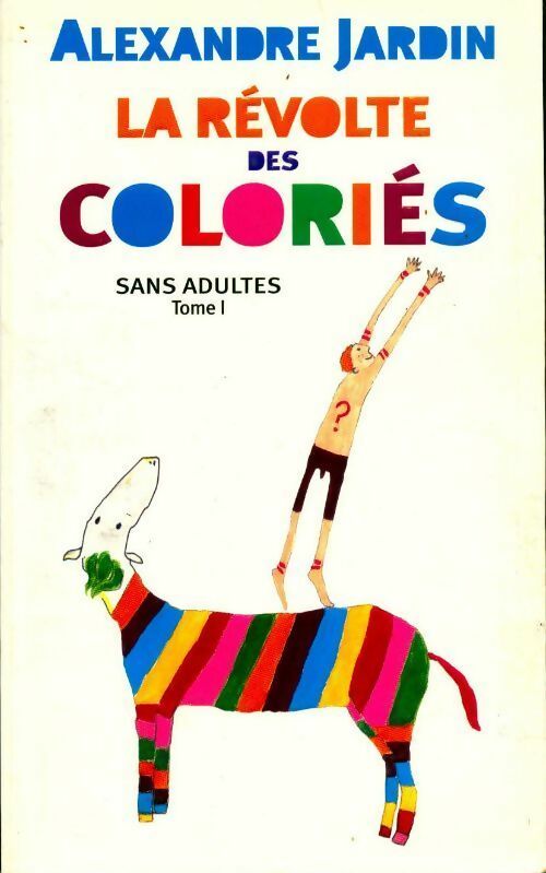 Livrenpoche : Sans adultes Tome I : La révolte des coloriés - Alexandre Jardin - Livre