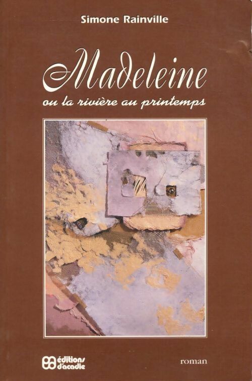 Livrenpoche : Madeleine ou la rivière au printemps - Simone Rainville - Livre