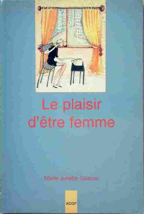Livrenpoche : Le plaisir d'être femme - Marie-Juliette Gasnier - Livre