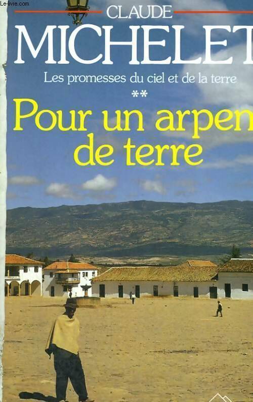 Livrenpoche : Les promesses du ciel et de la terre Tome II : Pour un arpent de terre - Claude Michelet - Livre
