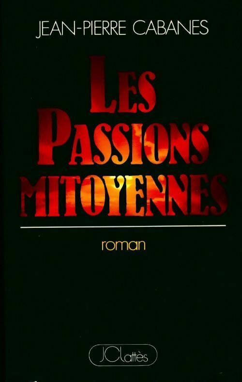 Les passions mitoyennes - Jean-Pierre Cabanes -  Lattès GF - Livre
