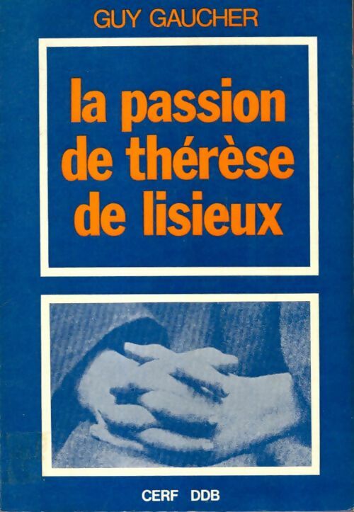 La passion de Thérèse de Lisieux - Guy Gaucher -  Cerf GF - Livre