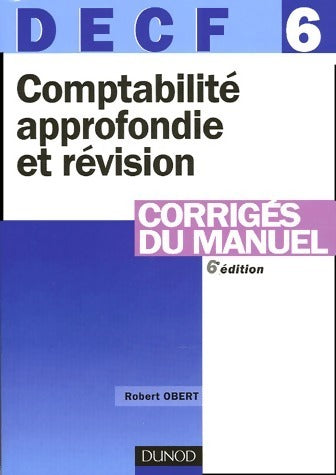 Comptabilité approfondie et révision. Corrigés du manuel - Robert Obert -  DECF - Livre