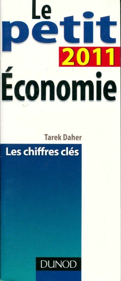 Le petit de l'économie 2011. Les chiffres clés - Tarek Daher -  Dunod GF - Livre