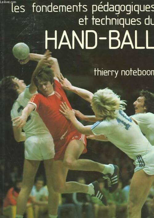 Livrenpoche : Les fondements pédagogiques et techniques du hand-ball - Thierry Noteboom - Livre