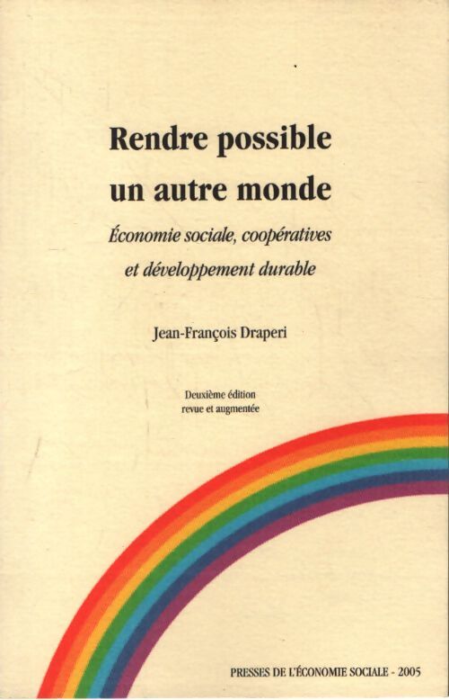 Rendre possible un autre monde. Economie sociale coopératives et développement durable - Jean-François Draperi - Livre