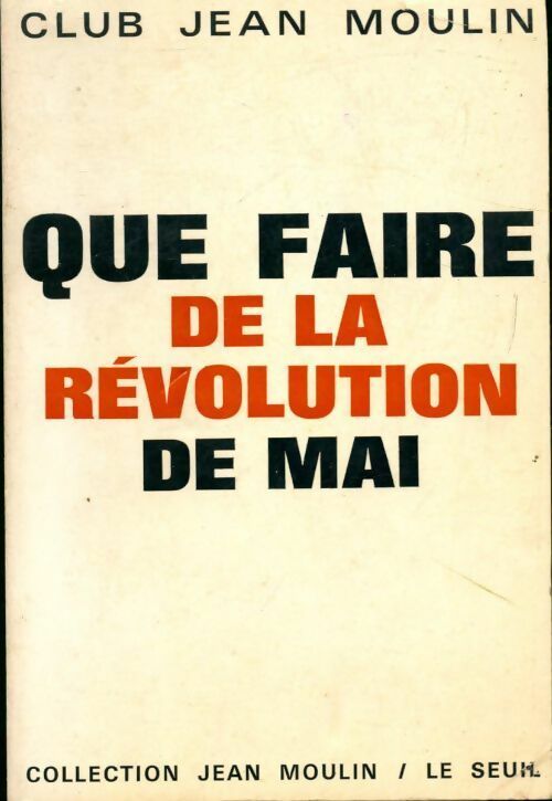 Livrenpoche : Que faire de la révolution de mai - Club Jean Moulin - Livre